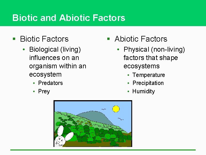 Biotic and Abiotic Factors § Biotic Factors • Biological (living) influences on an organism