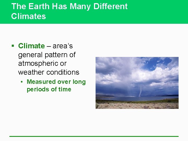 The Earth Has Many Different Climates § Climate – area’s general pattern of atmospheric