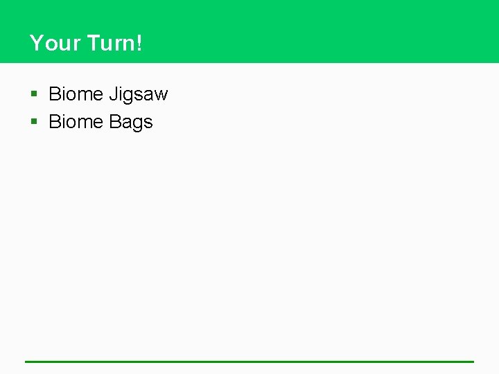 Your Turn! § Biome Jigsaw § Biome Bags 