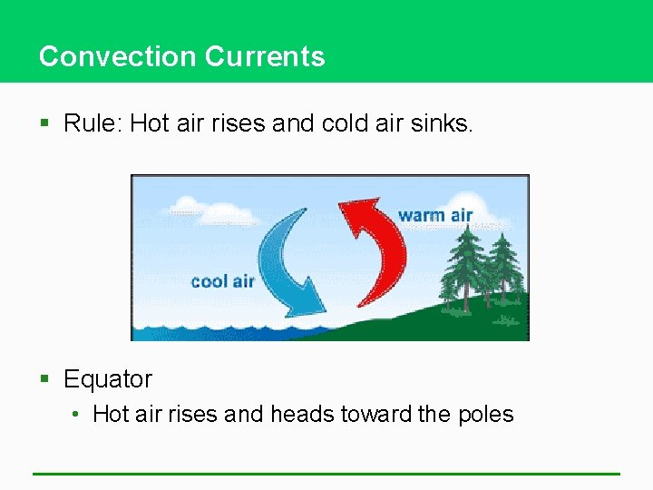 Convection Currents § Rule: Hot air rises and cold air sinks. § Equator •