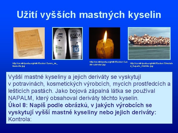 Užití vyšších mastných kyselin http: //cs. wikipedia. org/wiki/Soubor: Savon_de_ Marseille. jpg http: //cs. wikipedia.