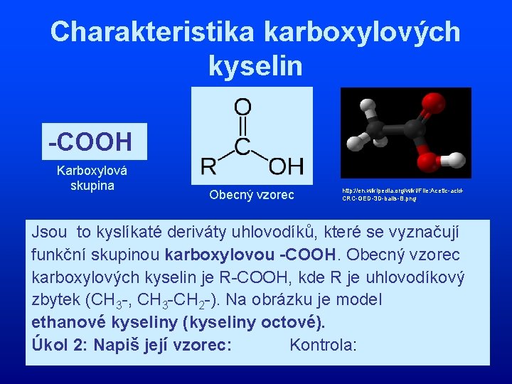 Charakteristika karboxylových kyselin -COOH Karboxylová skupina Obecný vzorec http: //en. wikipedia. org/wiki/File: Acetic-acid. CRC-GED-3