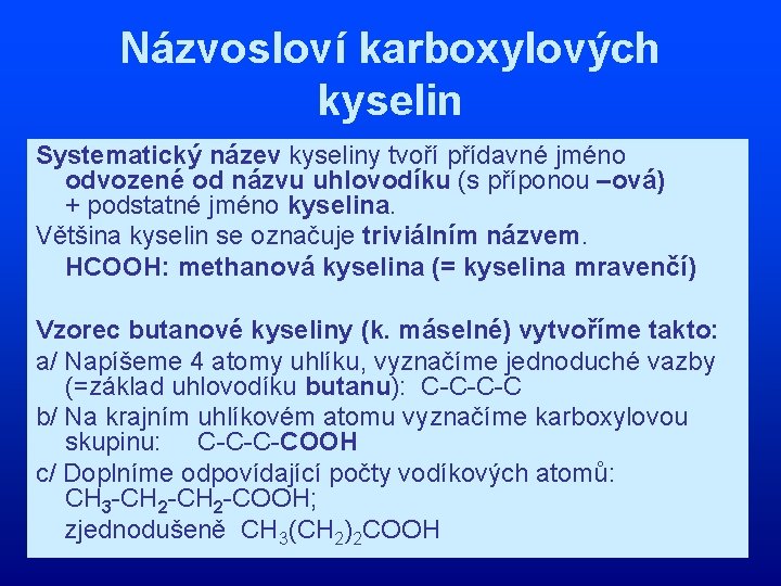 Názvosloví karboxylových kyselin Systematický název kyseliny tvoří přídavné jméno odvozené od názvu uhlovodíku (s