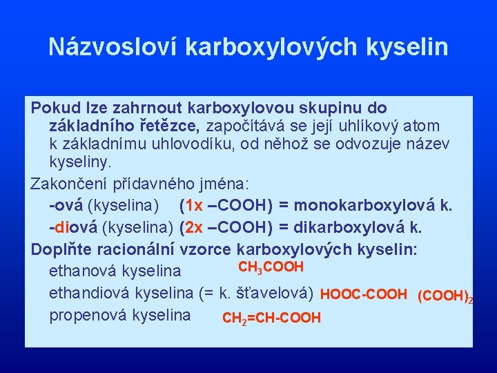 Názvosloví karboxylových kyselin Pokud lze zahrnout karboxylovou skupinu do základního řetězce, započítává se její