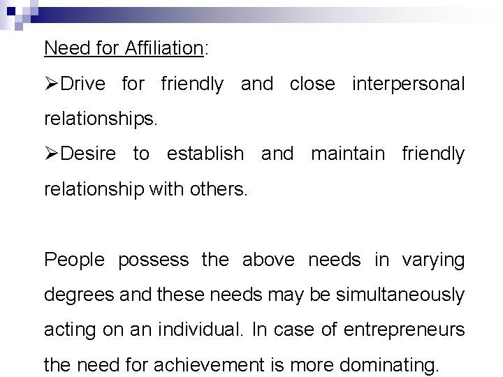 Need for Affiliation: ØDrive for friendly and close interpersonal relationships. ØDesire to establish and