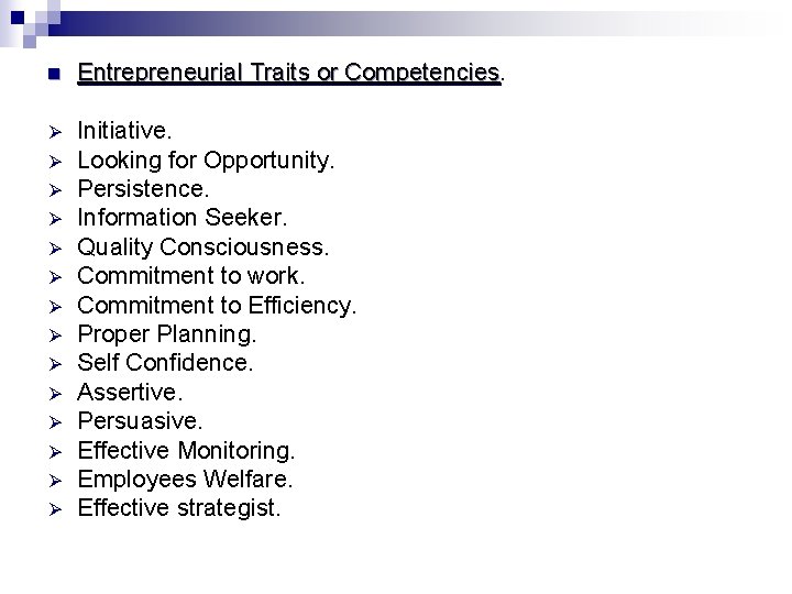 n Entrepreneurial Traits or Competencies Ø Initiative. Looking for Opportunity. Persistence. Information Seeker. Quality