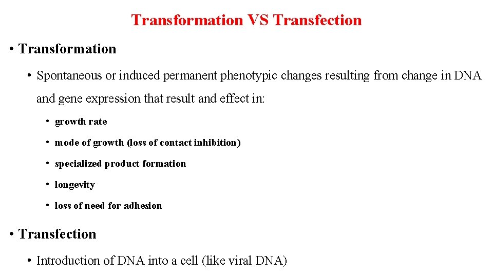 Transformation VS Transfection • Transformation • Spontaneous or induced permanent phenotypic changes resulting from