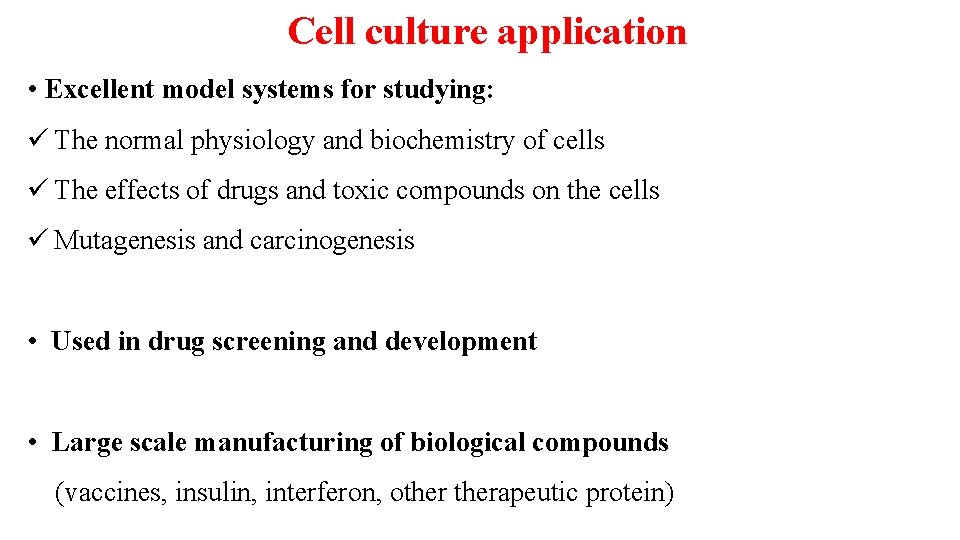 Cell culture application • Excellent model systems for studying: ü The normal physiology and