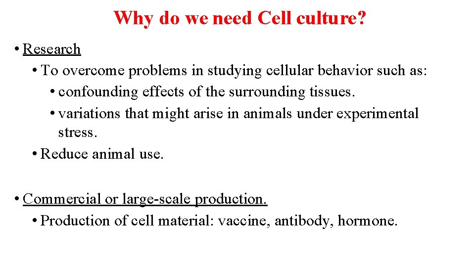 Why do we need Cell culture? • Research • To overcome problems in studying