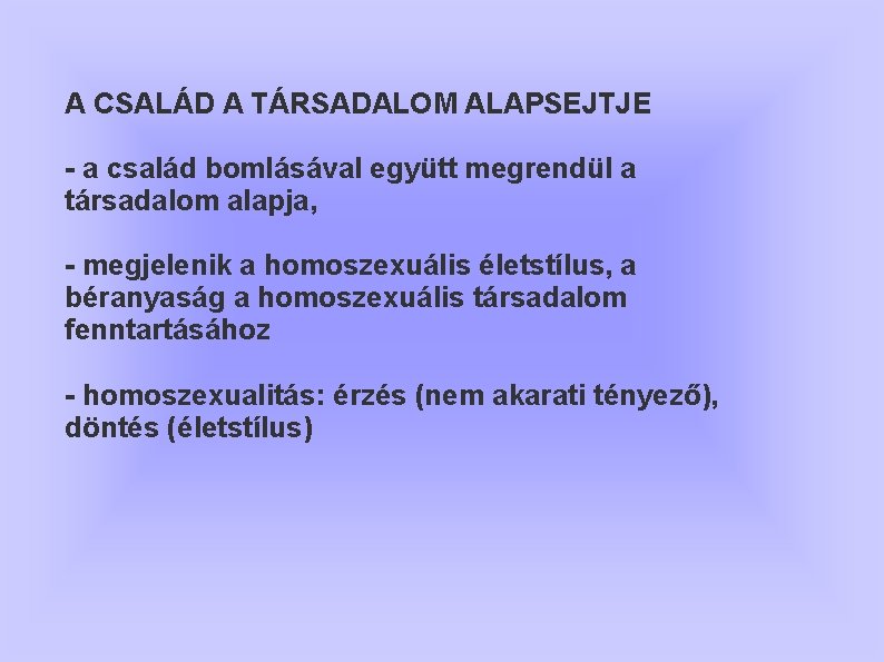 A CSALÁD A TÁRSADALOM ALAPSEJTJE - a család bomlásával együtt megrendül a társadalom alapja,