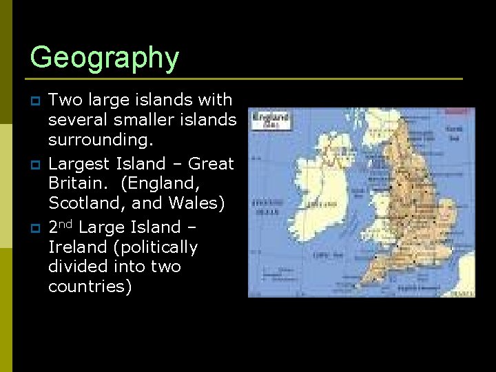 Geography p p p Two large islands with several smaller islands surrounding. Largest Island