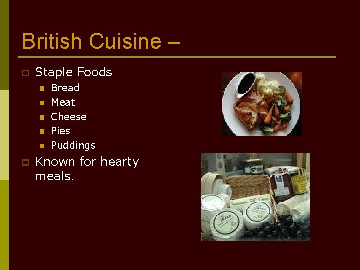 British Cuisine – p Staple Foods n n n p Bread Meat Cheese Pies