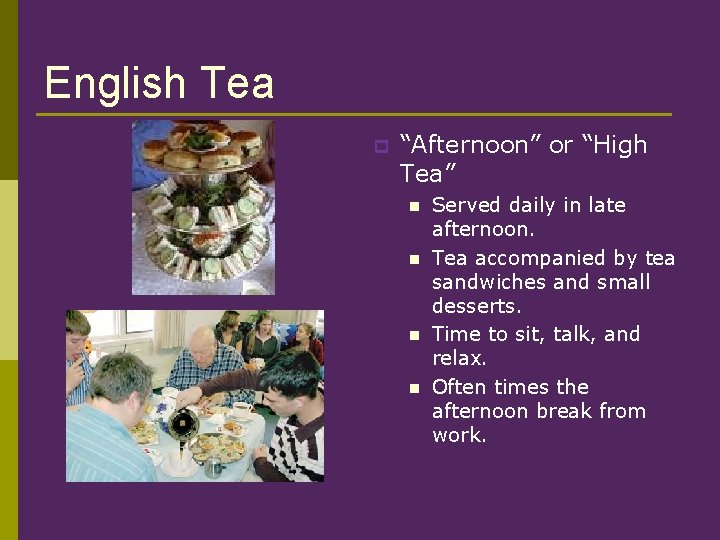 English Tea p “Afternoon” or “High Tea” n n Served daily in late afternoon.