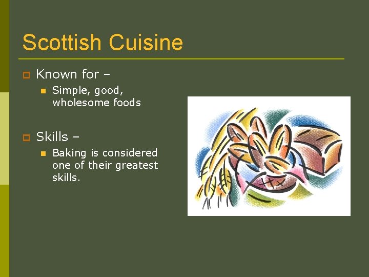 Scottish Cuisine p Known for – n p Simple, good, wholesome foods Skills –