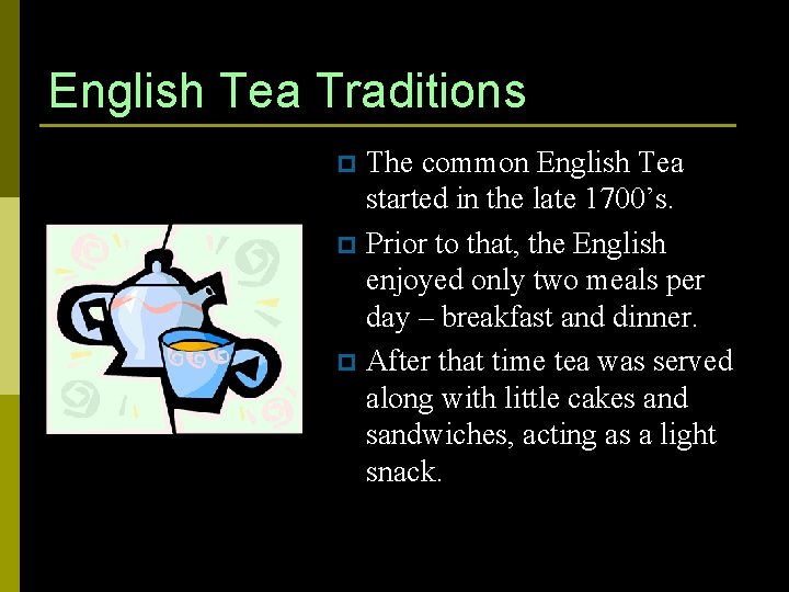 English Tea Traditions The common English Tea started in the late 1700’s. p Prior