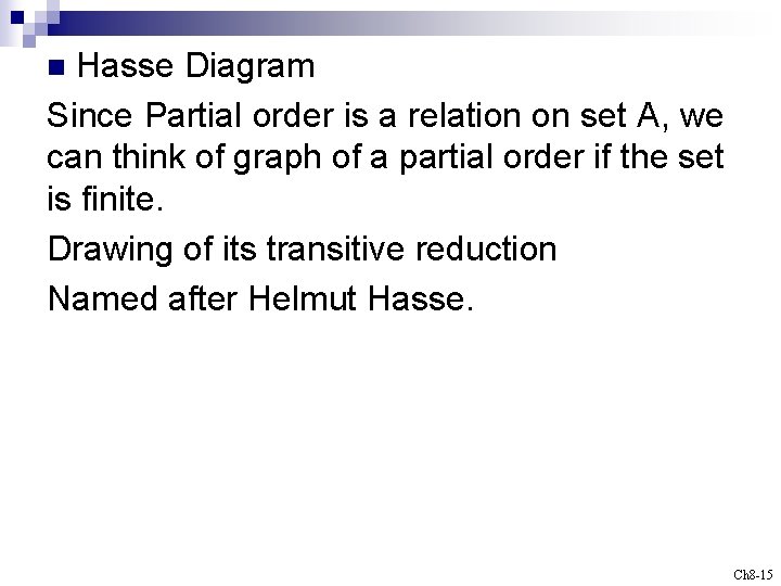 Hasse Diagram Since Partial order is a relation on set A, we can think