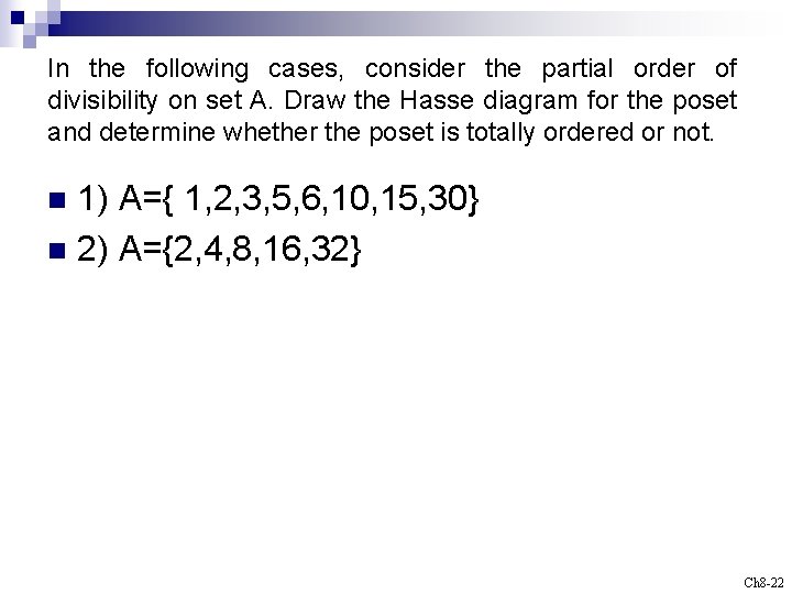 In the following cases, consider the partial order of divisibility on set A. Draw