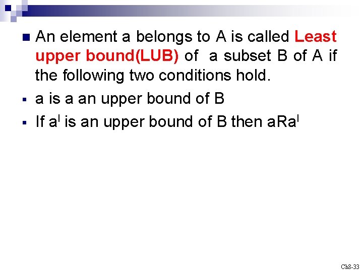 n § § An element a belongs to A is called Least upper bound(LUB)