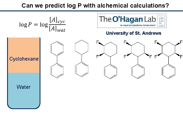 Can we predict log P with alchemical calculations? University of St. Andrews Cyclohexane Water