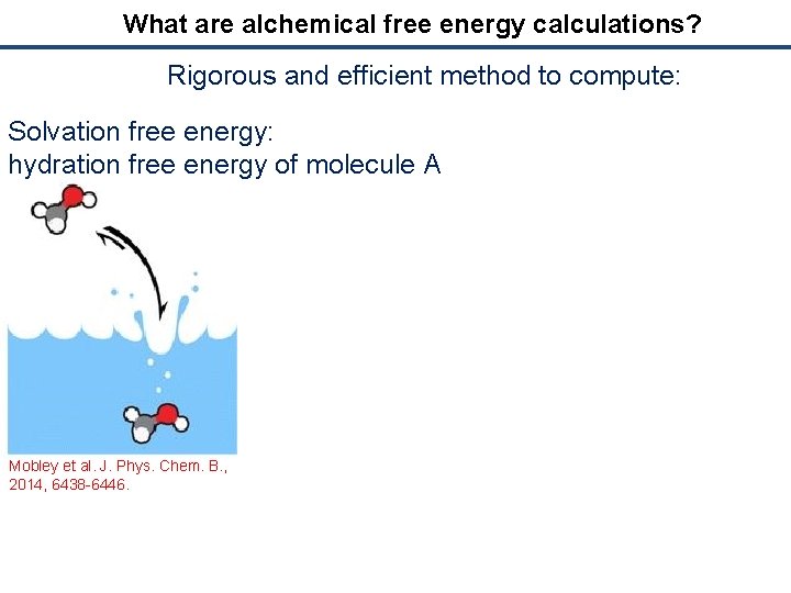 What are alchemical free energy calculations? Rigorous and efficient method to compute: Solvation free