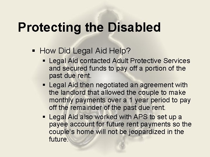 Protecting the Disabled § How Did Legal Aid Help? § Legal Aid contacted Adult