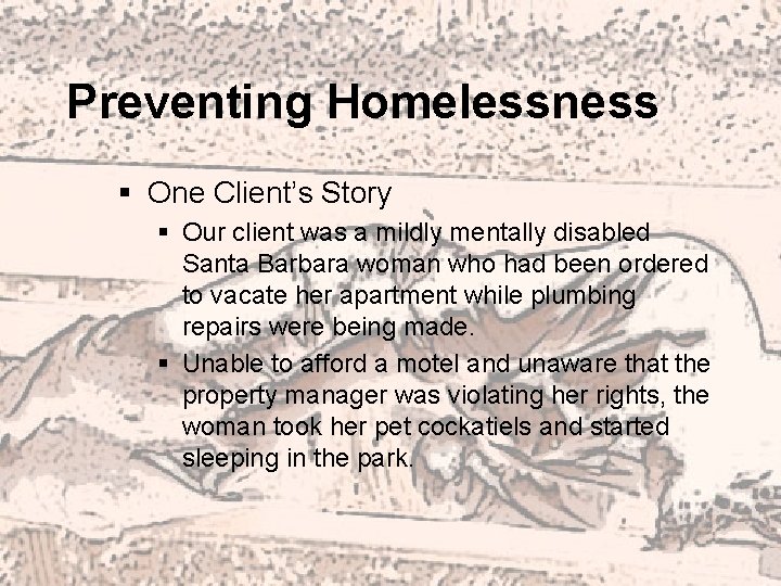 Preventing Homelessness § One Client’s Story § Our client was a mildly mentally disabled
