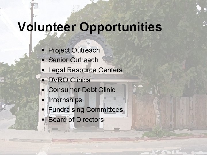 Volunteer Opportunities § § § § Project Outreach Senior Outreach Legal Resource Centers DVRO