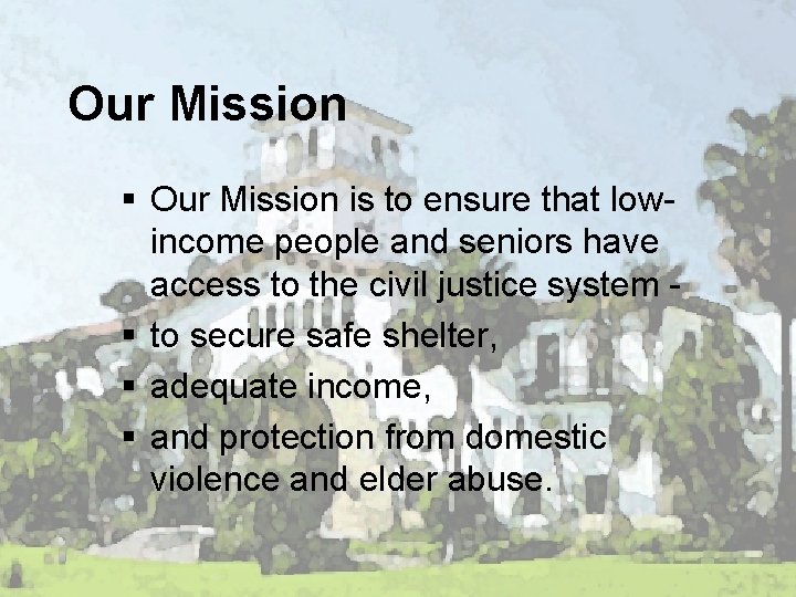 Our Mission § Our Mission is to ensure that lowincome people and seniors have