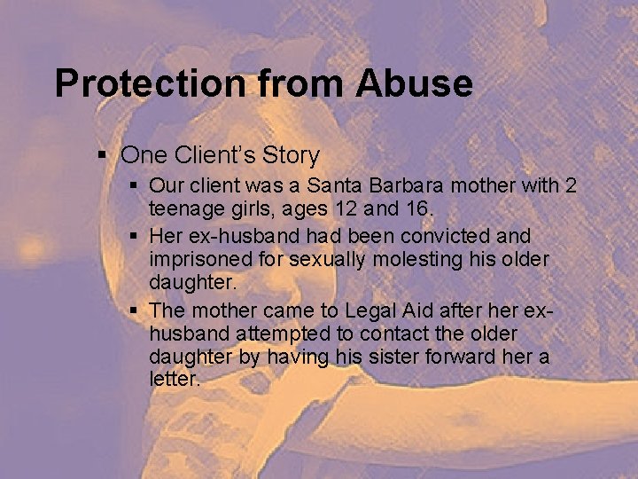 Protection from Abuse § One Client’s Story § Our client was a Santa Barbara