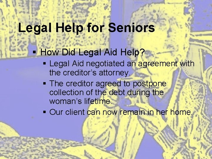 Legal Help for Seniors § How Did Legal Aid Help? § Legal Aid negotiated