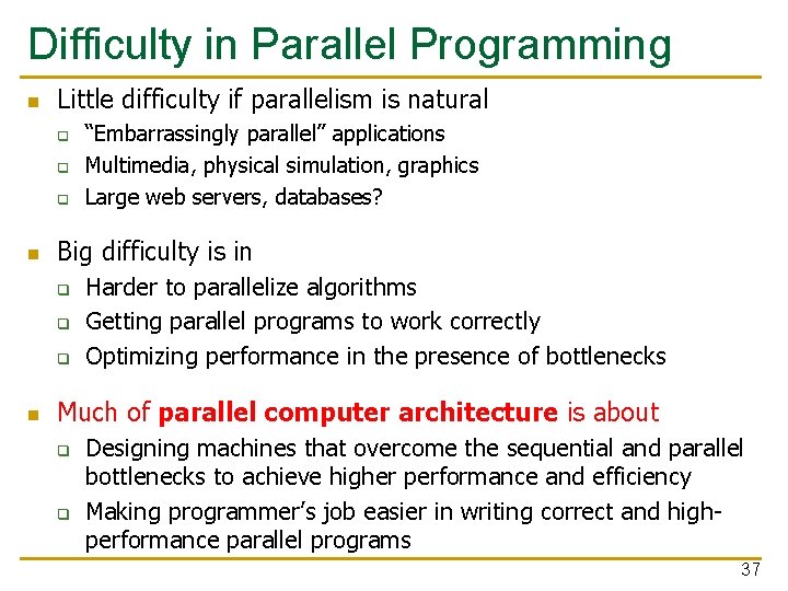 Difficulty in Parallel Programming n Little difficulty if parallelism is natural q q q