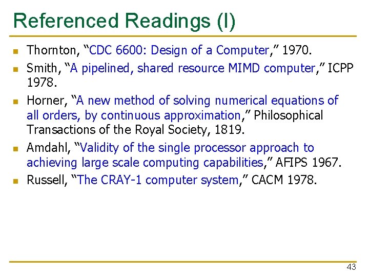 Referenced Readings (I) n n n Thornton, “CDC 6600: Design of a Computer, ”