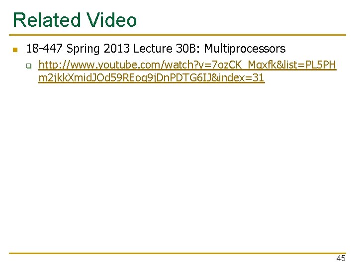 Related Video n 18 -447 Spring 2013 Lecture 30 B: Multiprocessors q http: //www.