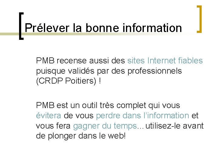 Prélever la bonne information PMB recense aussi des sites Internet fiables puisque validés par Prélever la bonne information PMB recense aussi des sites Internet fiables puisque validés par