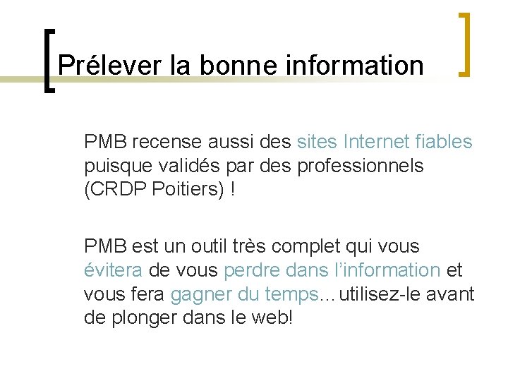 Prélever la bonne information PMB recense aussi des sites Internet fiables puisque validés par