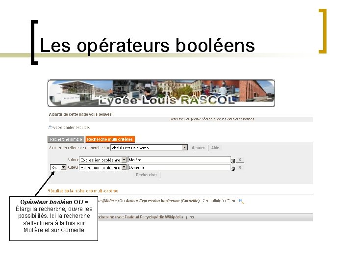 Les opérateurs booléens Opérateur booléen OU = Élargi la recherche, ouvre les possibilités. Ici Les opérateurs booléens Opérateur booléen OU = Élargi la recherche, ouvre les possibilités. Ici