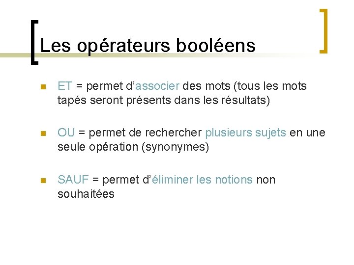 Les opérateurs booléens n ET = permet d’associer des mots (tous les mots tapés Les opérateurs booléens n ET = permet d’associer des mots (tous les mots tapés