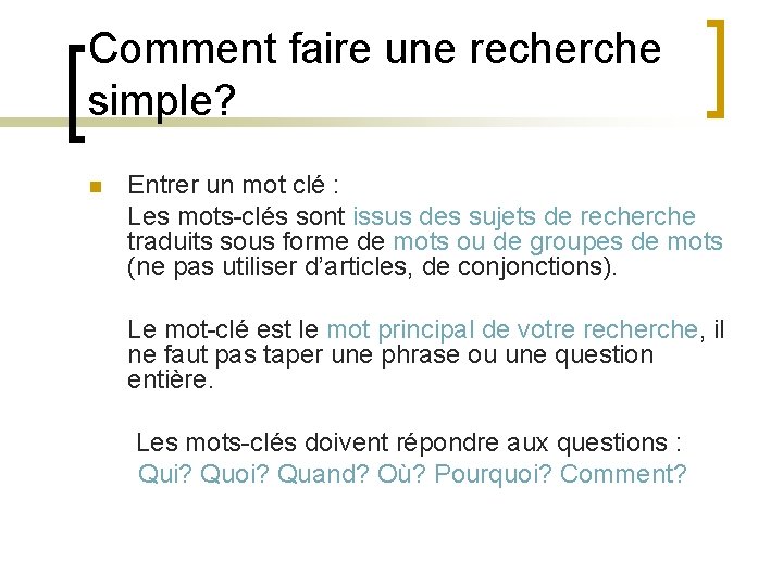 Comment faire une recherche simple? n Entrer un mot clé : Les mots-clés sont Comment faire une recherche simple? n Entrer un mot clé : Les mots-clés sont