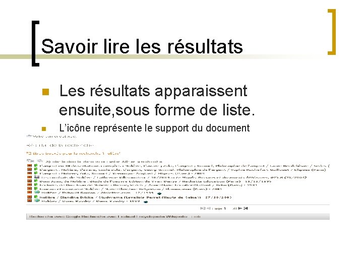 Savoir lire les résultats n n Les résultats apparaissent ensuite, sous forme de liste.