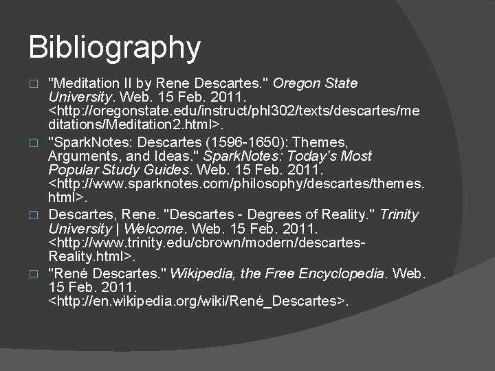 Bibliography "Meditation II by Rene Descartes. " Oregon State University. Web. 15 Feb. 2011.