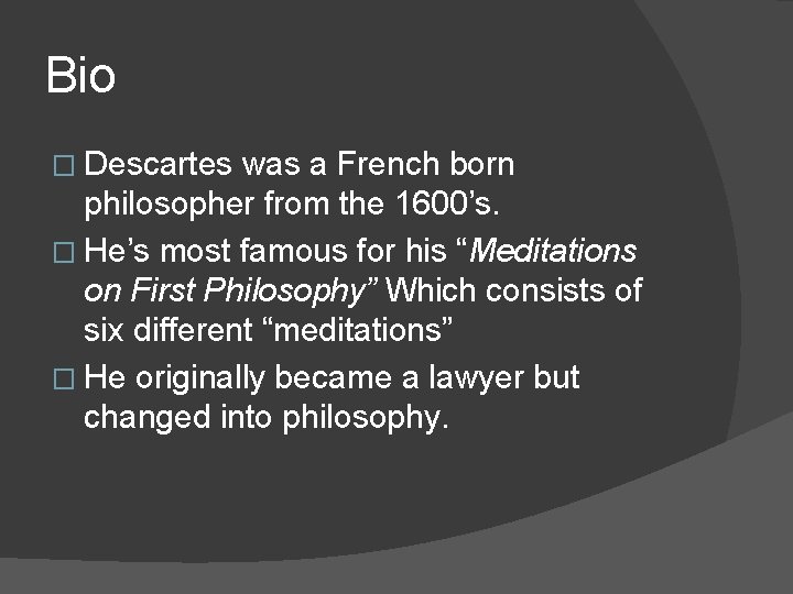 Bio � Descartes was a French born philosopher from the 1600’s. � He’s most