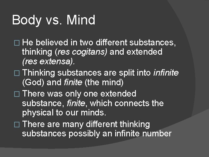 Body vs. Mind � He believed in two different substances, thinking (res cogitans) and
