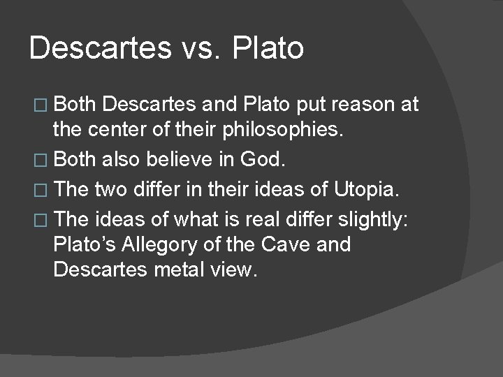 Descartes vs. Plato � Both Descartes and Plato put reason at the center of
