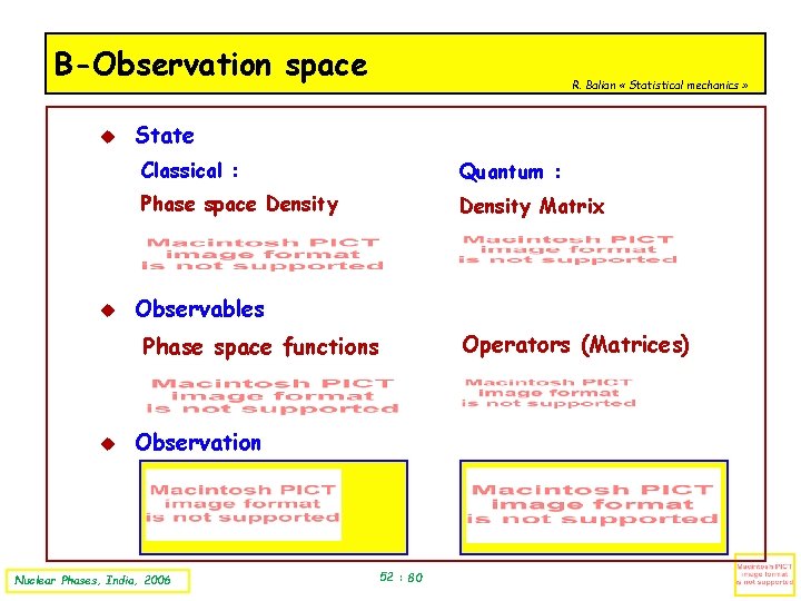B-Observation space R. Balian « Statistical mechanics » State Classical : Quantum : Phase