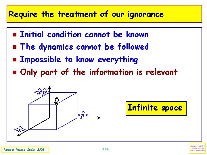Require the treatment of our ignorance Initial condition cannot be known The dynamics cannot