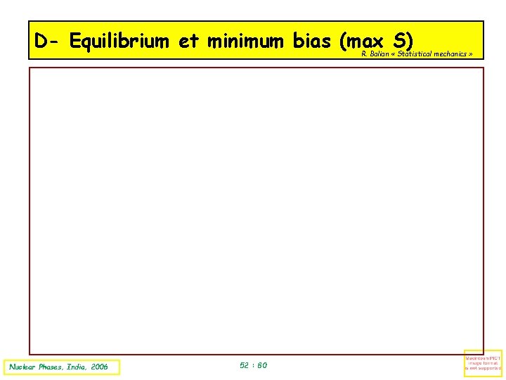 D- Equilibrium et minimum bias (max S) R. Balian « Statistical mechanics » Nuclear