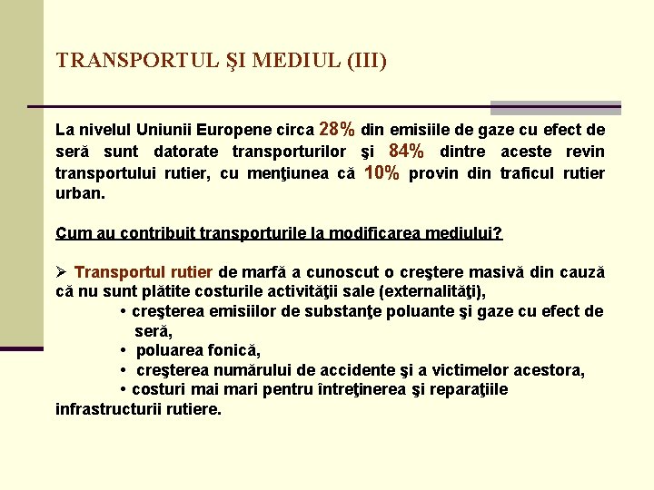 TRANSPORTUL ŞI MEDIUL (III) La nivelul Uniunii Europene circa 28% din emisiile de gaze TRANSPORTUL ŞI MEDIUL (III) La nivelul Uniunii Europene circa 28% din emisiile de gaze