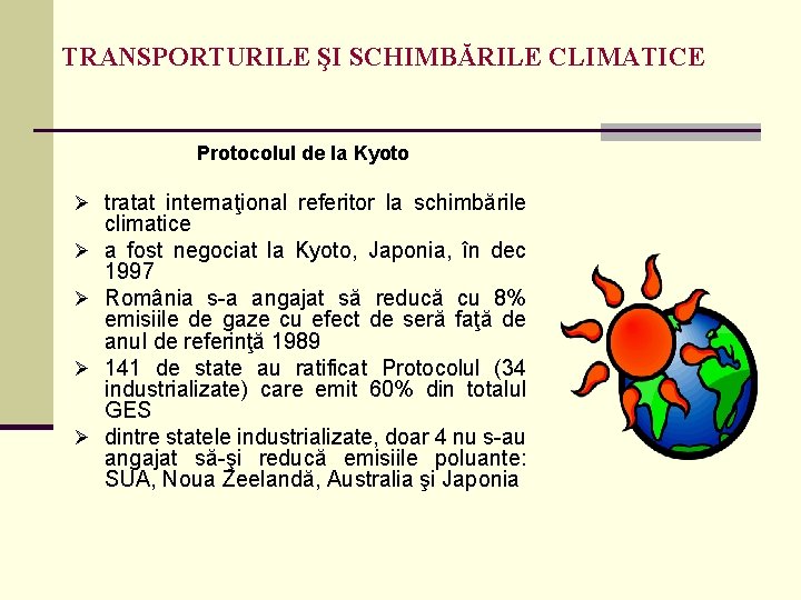 TRANSPORTURILE ŞI SCHIMBĂRILE CLIMATICE Protocolul de la Kyoto Ø tratat internaţional referitor la schimbările