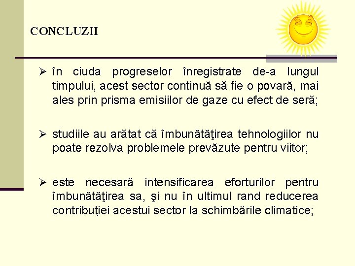 CONCLUZII Ø în ciuda progreselor înregistrate de-a lungul timpului, acest sector continuă să fie