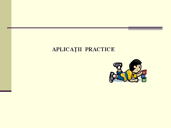 APLICAŢII PRACTICE 